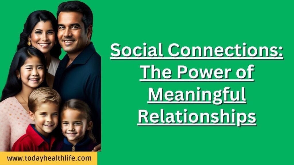 Social Connections: The Power of Meaningful Relationships