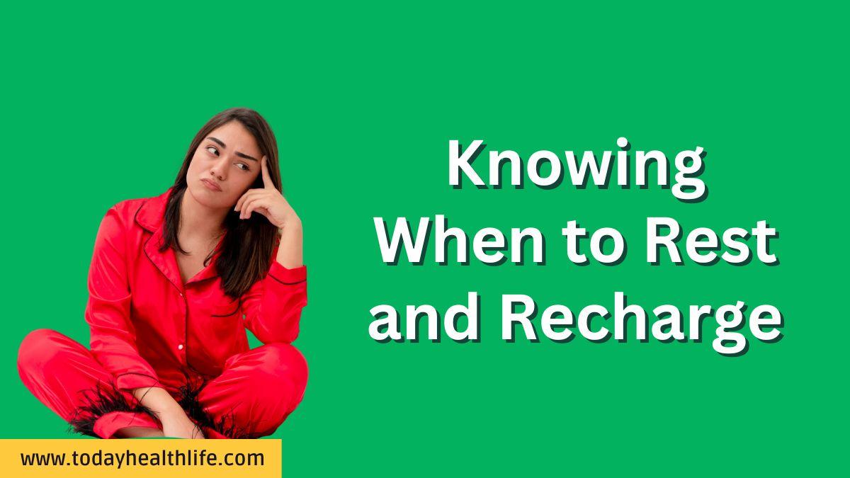 Knowing When to Rest and Recharge