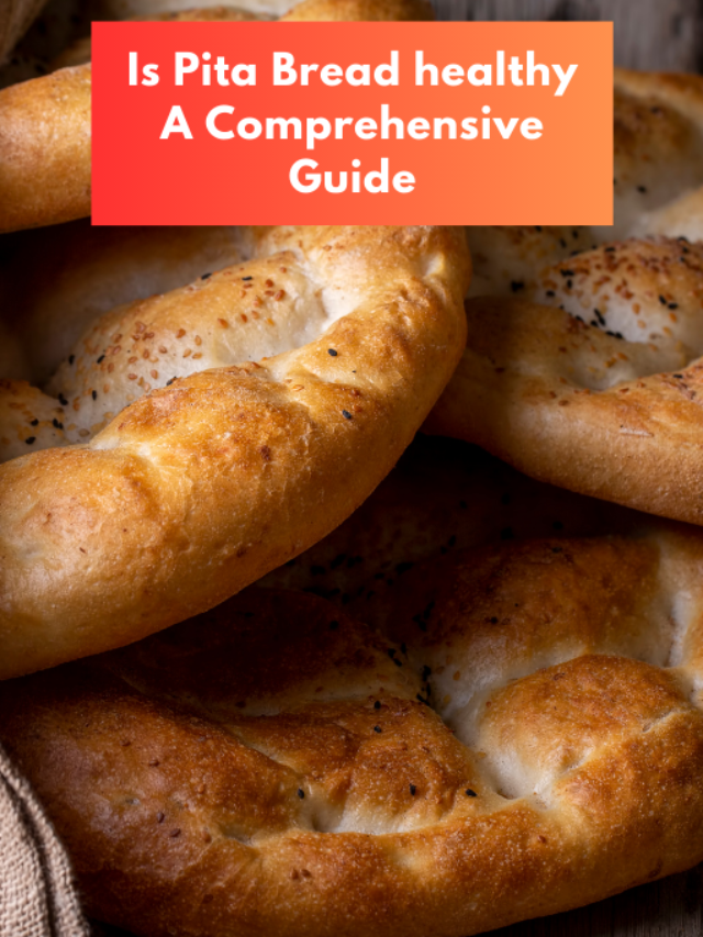 Is Pita Bread healthy A Comprehensive Guide