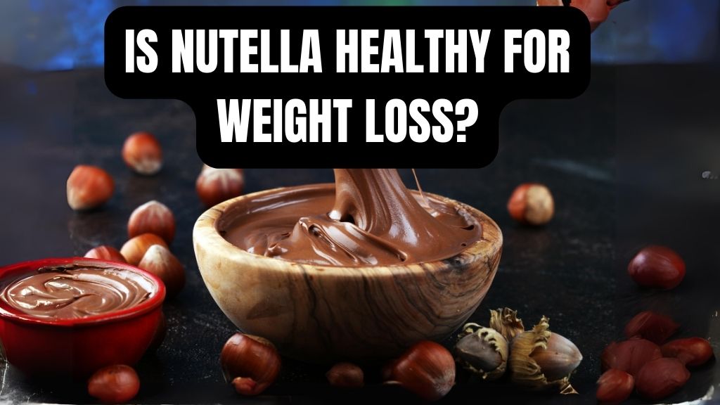Is Nutella healthy for weight loss